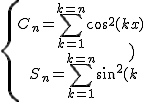 \{{C_n=\Bigsum_{k=1}^{k=n}cos^2(kx)\atop\ S_n=\Bigsum_{k=1}^{k=n}sin^2(kx)